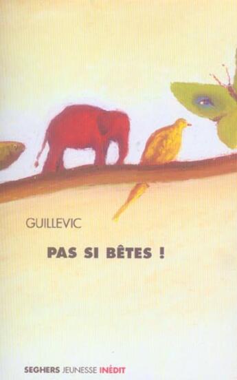 Couverture du livre « Pas si bêtes ! » de Eugene Guillevic aux éditions Seghers