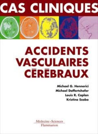 Couverture du livre « Cas cliniques ; accidents vasculaires cérébraux » de Michael G. Hennerici et Michael Daffertshofer et Louis R. Caplan et Kristina Szabo aux éditions Lavoisier Medecine Sciences