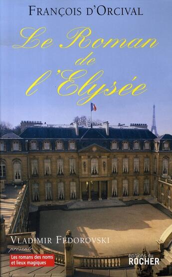 Couverture du livre « Le roman de l'élysée » de Orcival D F aux éditions Rocher