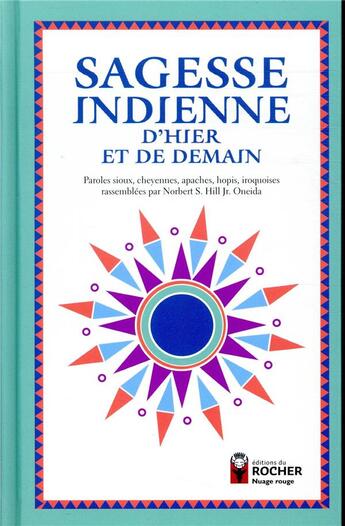 Couverture du livre « Sagesse indienne d'hier et de demain ; paroles sioux, cheyennes, apaches, hopis, iroquoises rassemblées par Norbert S. Hill Jr. Oneida » de Daniele Laruelle aux éditions Rocher