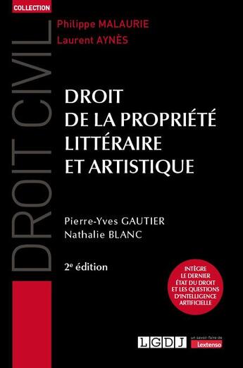 Couverture du livre « Droit de la propriété littéraire et artistique : Intègre le dernier état du droit et les questions d'intelligence artificielle (2e édition) » de Nathalie Blanc et Pierre-Yves Gautier aux éditions Lgdj