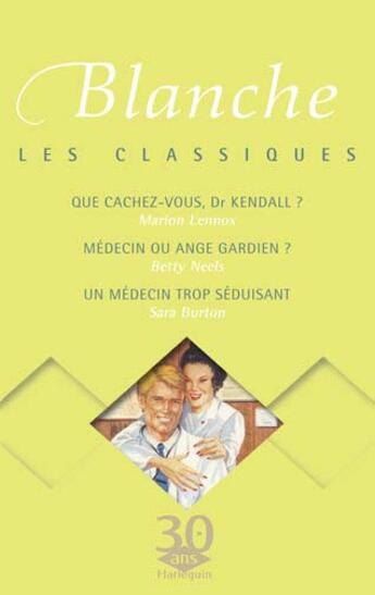 Couverture du livre « Que cachez vous Dr Kendal ? ; médecin ou ange-gardien ? ; un médecin trop séduisant » de Betty Neels et Marion Lennox et Sara Burton aux éditions Harlequin