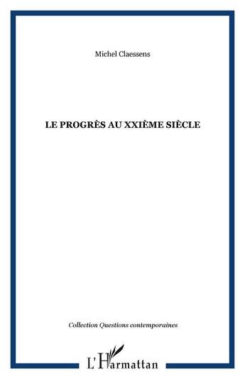 Couverture du livre « Le progres au xxieme siecle » de Michel Claessens aux éditions Editions L'harmattan