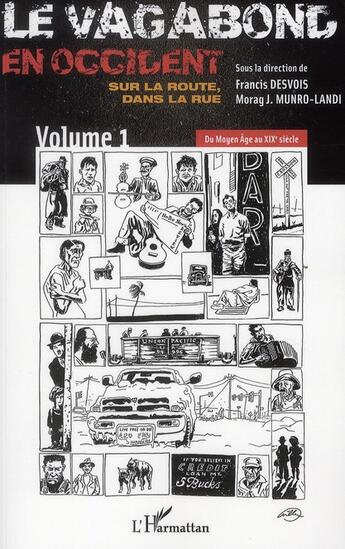 Couverture du livre « Le vagabond en Occident ; sur la route, dans la rue t.1 ; du Moyen Age au XIX siècle » de Francis Desvois et Morag J. Munro-Landi aux éditions L'harmattan