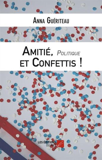 Couverture du livre « Amitié, politique et confettis » de Anna Gueriteau aux éditions Editions Du Net