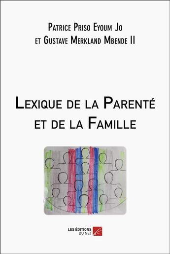 Couverture du livre « Lexique de la parente et de la famille » de Priso Eyoum Jo aux éditions Editions Du Net