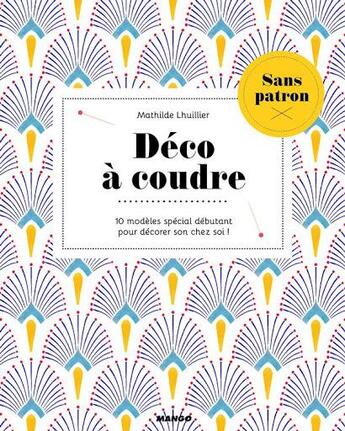 Couverture du livre « Déco à coudre sans patron : 10 modèles » de Mathilde Lhuillier aux éditions Mango