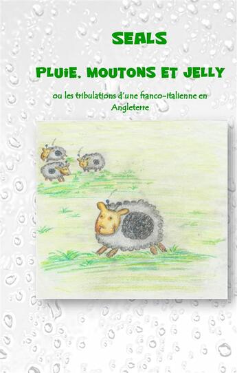 Couverture du livre « Pluie, moutons et jelly ; ou les tribulations d'une franco-italienne en Angleterre » de Seals aux éditions Books On Demand