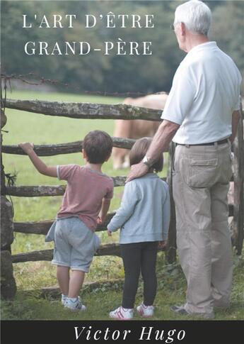 Couverture du livre « L'art d'être grand-père ; un recueil de 27 poèmes de Victor Hugo » de Victor Hugo aux éditions Books On Demand