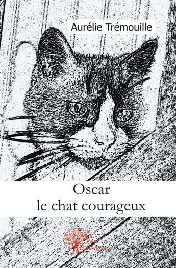 Couverture du livre « Oscar le chat courageux » de Aurelie Tremouille aux éditions Edilivre