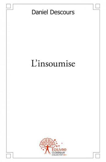 Couverture du livre « L'insoumise » de Daniel Descours aux éditions Edilivre