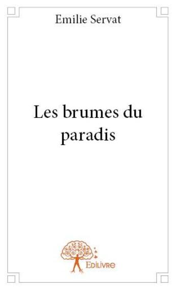 Couverture du livre « Les brumes du paradis » de Emilie Servat aux éditions Edilivre