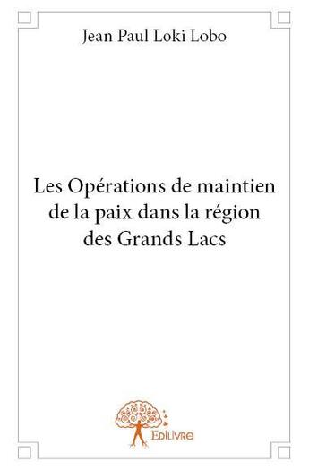 Couverture du livre « Les opérations de maintien de la paix dans la région des grands lacs » de Jean Paul Loki Lobo aux éditions Edilivre