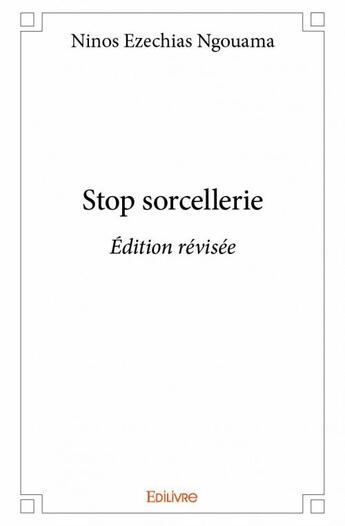 Couverture du livre « Stop sorcellerie » de Ninos Ezechias Ngouama aux éditions Edilivre