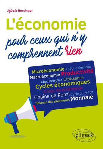 Couverture du livre « L'économie pour ceux qui n'y comprennent rien » de Sylvain Bersinger aux éditions Ellipses