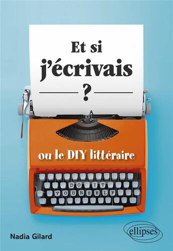 Couverture du livre « Et si j'écrivais ? ou le DIY littéraire » de Nadia Gilard aux éditions Ellipses