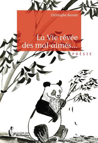 Couverture du livre « La vie rêvée des mal-aimés » de Christophe Bonnet aux éditions Societe Des Ecrivains