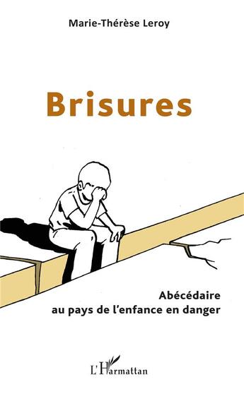 Couverture du livre « Brisures ; abécédaire au pays de l'enfance en danger » de Marie Therese Leroy aux éditions L'harmattan