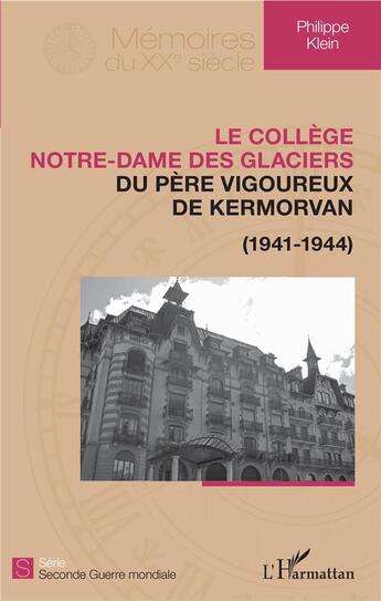 Couverture du livre « Le collège Notre-Dame des Glaciers ; du pere vigoureux de Kermorvan (1941-1944) » de Klein Philippe aux éditions L'harmattan