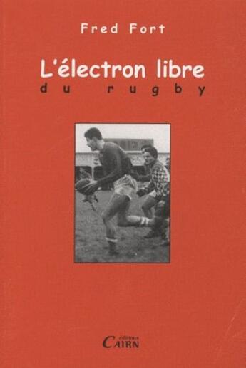 Couverture du livre « L'electron libre du rugby » de Fred Fort aux éditions Cairn