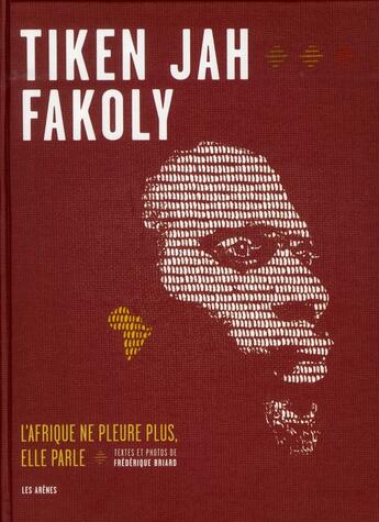 Couverture du livre « Tiken Jah Fakoly ; l'Afrique ne pleure plus, elle parle » de Frederique Briard aux éditions Arenes