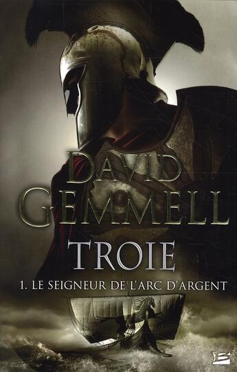 Couverture du livre « Troie Tome 1 : le seigneur de l'arc d'argent » de David Gemmell aux éditions Bragelonne