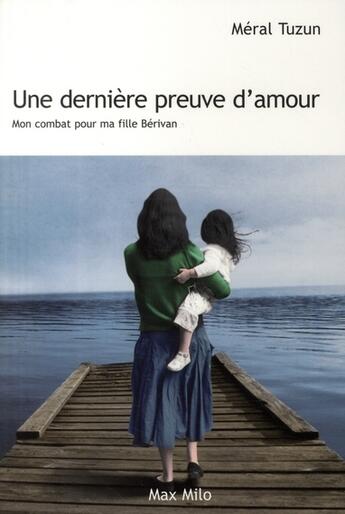 Couverture du livre « Une dernière preuve d'amour ; mon combat pour ma fille Berivan » de Meral Tuzun aux éditions Max Milo