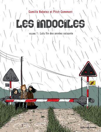 Couverture du livre « Les indociles t.1 : Lulu, fin des années soixante » de Camille Rebetez et Pitch Comment aux éditions Les Enfants Rouges