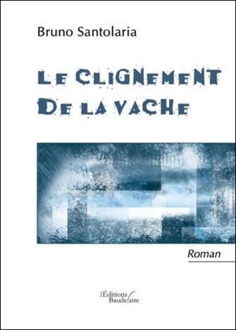 Couverture du livre « Le clignement de la vache » de Bruno Santolaria aux éditions Baudelaire