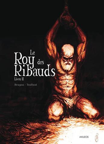 Couverture du livre « Le Roy des Ribauds Tome 2 » de Vincent Brugeas et Ronan Toulhoat aux éditions Akileos