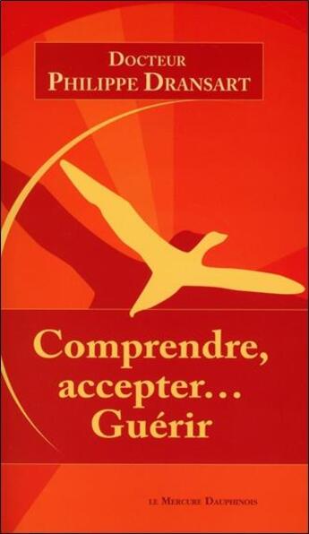 Couverture du livre « Comprendre, accepter... guérir » de Philippe Dransart aux éditions Mercure Dauphinois