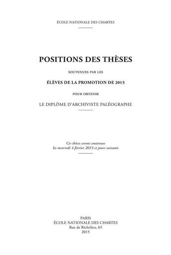 Couverture du livre « Positions des thèses, Année 2015 : Soutenues par les élèves de la promotion de 2015 pour obtenir le diplôme d'archiviste paléographe » de Auteurs Divers aux éditions Ecole Nationale Des Chartes