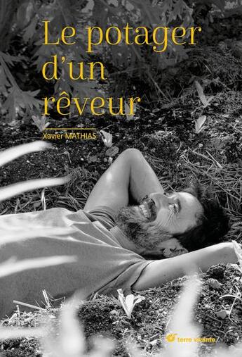 Couverture du livre « Le potager d'un rêveur » de Xavier Mathias aux éditions Terre Vivante