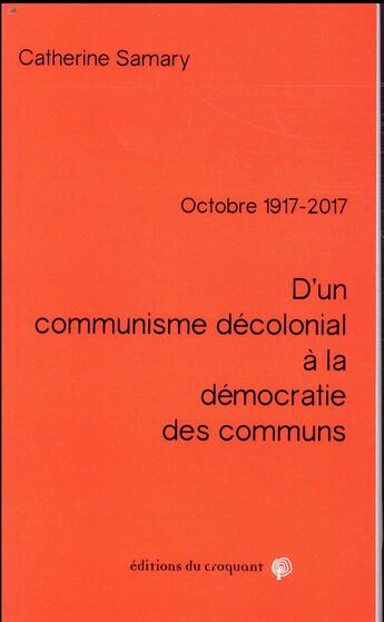 Couverture du livre « D'un communisme décolonial à la démocratie des communs » de Catherine Samary aux éditions Croquant