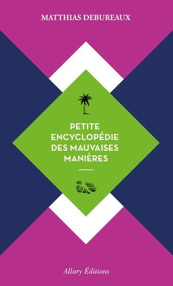 Couverture du livre « Petite encyclopédie des mauvaises manières » de Matthias Debureaux aux éditions Allary