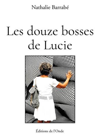 Couverture du livre « Les douze bosses de Lucie » de Nathalie Barrabe aux éditions De L'onde