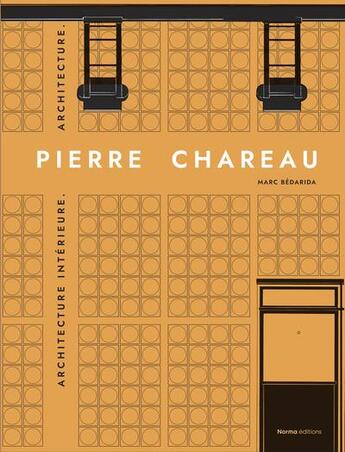 Couverture du livre « Pierre Chareau t.2 : aménagements intérieurs, architecture » de Marc Bedarida et Raphaele Bille et Francis Lamond aux éditions Norma