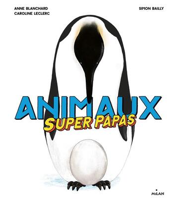 Couverture du livre « Animaux superpapas » de Caroline Leclerc et Anne Blanchard et Simon Bailly aux éditions Milan