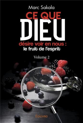 Couverture du livre « Ce que dieu desire voir en nous - le fruit de l esprit (volume 2) » de Sakala Marc aux éditions Edilivre