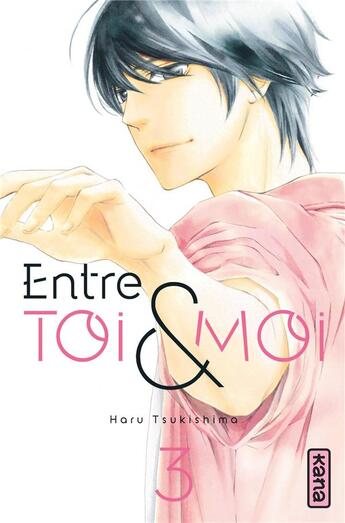 Couverture du livre « Entre toi et moi Tome 3 » de Haru Tsukishima aux éditions Kana