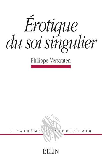 Couverture du livre « Érotique du soi singulier » de Philippe Verstraten aux éditions Belin