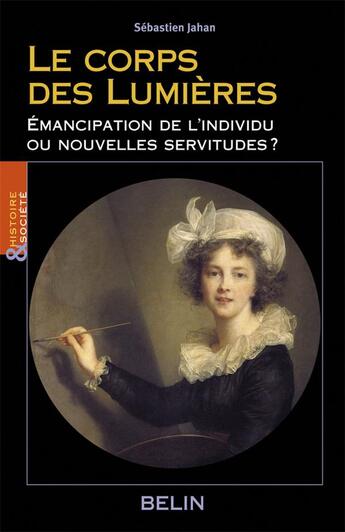 Couverture du livre « Le corps des lumières ; émancipation de l'individu ou nouvelles servitudes ? » de Sebastien Jahan aux éditions Belin