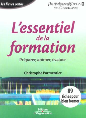 Couverture du livre « Tout Savoir Pour Bien Former ; Preparer Animer Evaluer » de Christophe Parmentier aux éditions Organisation