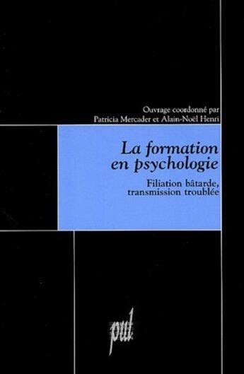 Couverture du livre « La formation en psychologie ; filiation bâtarde, transmission troublée » de Patricia Mercader aux éditions Pu De Lyon