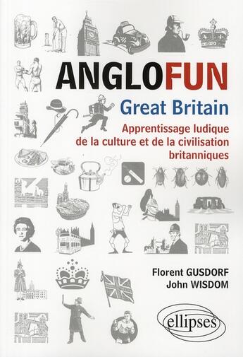 Couverture du livre « Anglofun ; Great Britain ; apprentissage ludique de la culture et de la civilisation britanniques » de Gusdorf/Wisdom aux éditions Ellipses