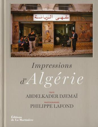 Couverture du livre « Impressions d'Algérie » de Abdelkader Djemaï et Philippe Lafond aux éditions La Martiniere