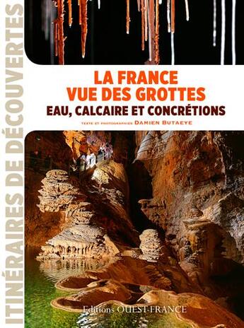 Couverture du livre « La France vue des grottes, eau calcaire et concrétions » de Damien Butaeye aux éditions Ouest France