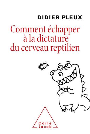 Couverture du livre « Comment échapper à la dictature du cerveau reptilien » de Didier Pleux aux éditions Odile Jacob