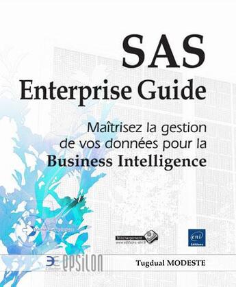 Couverture du livre « SAS enterprise guide ; maîtrisez la gestion de vos données pour la business intelligence » de Tugdal Modeste aux éditions Eni