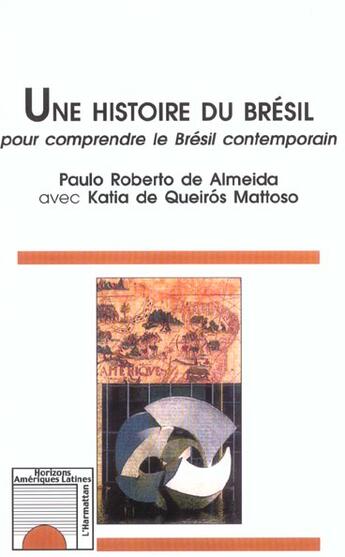 Couverture du livre « Une histoire du bresil - pour comprendre le bresil contemporain » de De Almeida aux éditions L'harmattan